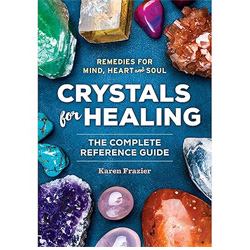 Crystals for healing: the complete reference guide with over 200 remedies for mind, heart & soul