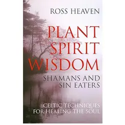 Plant spirit wisdom: Celtic healing and the power of nature