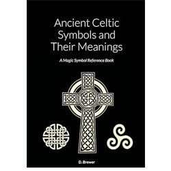Ancient Celtic Symbols and Their Meanings: A Magic Symbol Reference Book