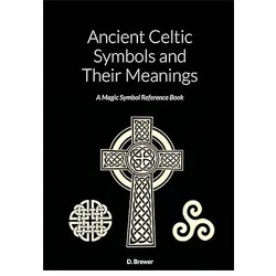 Ancient Celtic symbols and their meanings: A magic symbol reference book