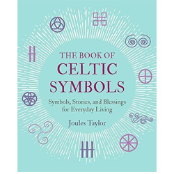 The Book of Celtic Symbols: Symbols, stories, and blessings for everyday living