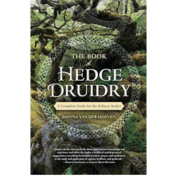 The Book of Hedge Druidry: A Complete Guide for the Solitary Seeker