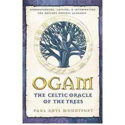 Ogam: The Celtic oracle of the trees: Understanding, casting, and interpreting the ancient druidic alphabet