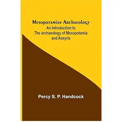 Mesopotamian archaeology; An introduction to the archaeology of Mesopotamia and Assyria
