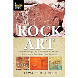 Rock Art: The Meanings and Myths Behind Ancient Ruins in the Southwest and Beyond