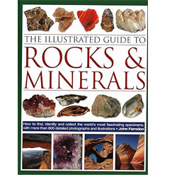 The illustrated guide to rocks and minerals: how to find, identify and collect the world’s most fascinating specimens